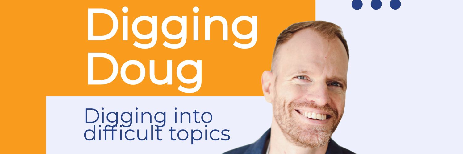 Digging Doug: Digging into difficult topics